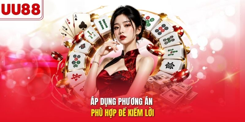 Áp dụng phương án phù hợp để kiếm lời