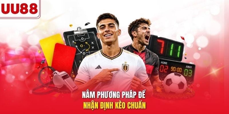 Nắm phương pháp để nhận định kèo chuẩn