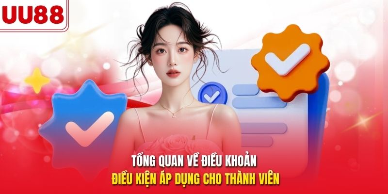 Tổng quan về điều khoản điều kiện áp dụng cho thành viên