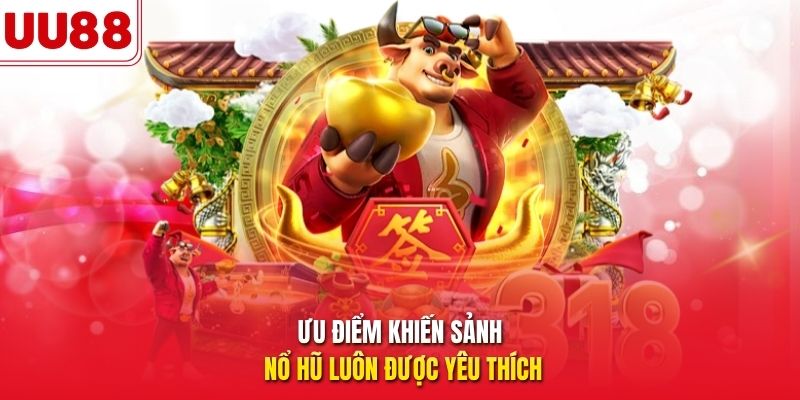 Ưu điểm khiến sảnh nổ hũ luôn được yêu thích